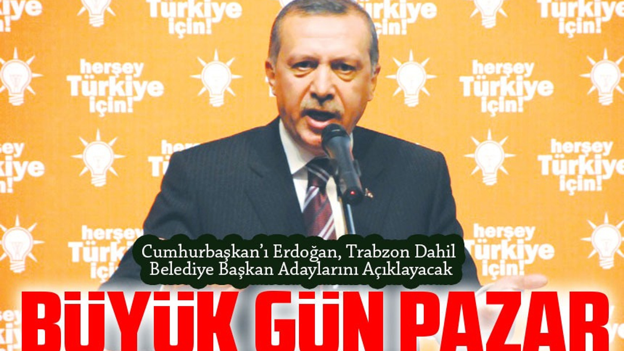 Cumhurbaşkan’ı Erdoğan, Trabzon Dahil Belediye Başkan Adaylarını Açıklayacak