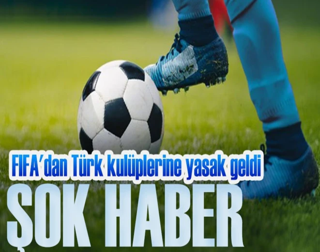 FIFA, Transfer Yasakları Listesini Açıkladı: Türk Kulüpleri Öne Çıkıyor